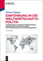 Einfuhrung in Die Weltwirtschaftspolitik Nternationale Wirtschaftsbeziehungen, Internationale Organisationen Und Internationale Politikkoordinierung 3110346680 Book Cover