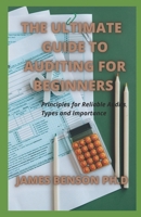 The ultimate Guide to Auditing For Beginners: Principles for Reliable Audits, Types and Importance B098369DMM Book Cover