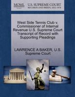 West Side Tennis Club v. Commissioner of Internal Revenue U.S. Supreme Court Transcript of Record with Supporting Pleadings 1270310623 Book Cover