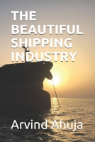THE BEAUTIFUL SHIPPING INDUSTRY: IN LAYMAN TERMS 1699520097 Book Cover