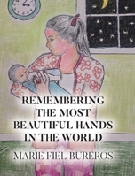 Remembering the Most Beautiful Hands in the World B0FH5MV44S Book Cover