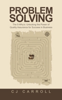 Problem Solving: The 5-Why's: Unlocking the Power of Quality Assurance for Success in Business 1543780997 Book Cover