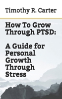 How To Grow Through PTSD (Personal Growth) 1652894500 Book Cover