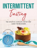 Intermittent Fasting: The intuitive complete step by step guide for beginners 1008916285 Book Cover