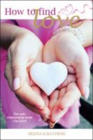 How to Find Love: The Only Relationship Book You Need 198220981X Book Cover
