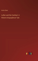 Luther and the Cardinal. A Historic-biographical Tale 3385312140 Book Cover