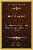 The Talking Bird: Or the Little Girl Who Knew What Was Going to Happen 1167185501 Book Cover