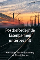 Postbefördernde Eisenbahnen unterbezahlt (German Edition) 935881151X Book Cover