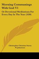 Morning Communings With God V1: Or Devotional Meditations For Every Day In The Year 1164683977 Book Cover