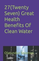 27(Twenty Seven) Great Health Benefits Of Clean Water B0BW2HRDJ9 Book Cover