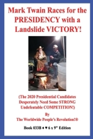 Mark Twain Races for the PRESIDENCY with a Landslide VICTORY!: (The 2020 Presidential Candidates Desperately Need Some STRONG Undefeatable COMPETITION!) 1658850874 Book Cover