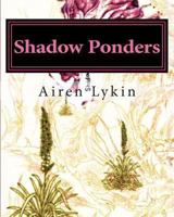Shadow Ponders: Poems For Those Asphodel Wonderers 1494376016 Book Cover