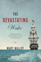 The Devastating Wake : Americans in the Pacific in the 19th Century 1948585146 Book Cover