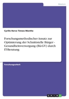 Forschungsmethodischer Ansatz Zur Optimierung Der Schnittstelle Burger - Gesundheitsversorgung (Bu-Gv) Durch It-Beratung 3640491556 Book Cover