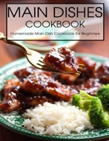 Main Dishes Cookbook: Homemade Main Dish Cookbook for Beginners B08STPRLTS Book Cover