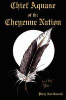 Chief Aquase of the Cheyenne Nation 1434304906 Book Cover