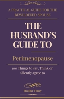 The Husband's Guide to Perimenopause: 100 Things to Say, Think, or Silently Agree To B0H7T4X6G3 Book Cover