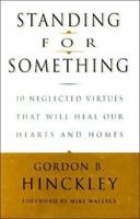 Standing for Something: 10 Neglected Virtues That Will Heal Our Hearts and Homes 0609807250 Book Cover