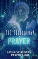 The Technology of Prayer: A Prayer Manual (Prevailing Prayer Ministries Series) B0DR77XYYS Book Cover