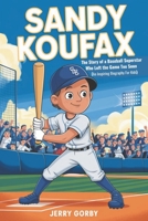 SANDY KOUFAX: The Story of a Baseball Superstar Who Left the Game Too Soon (An Inspiring Biography For Kids) B0DZNCYK56 Book Cover