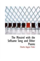 The Minstrel with the Selfsame Song, and Other Poems 143728910X Book Cover