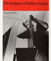 The Sculpture of Robert Adams (British Sculptors and Sculpture, Vol 3) (British Sculptors and Sculpture, Vol 3) (British Sculptors and Sculpture, Vol 3) 0853316244 Book Cover