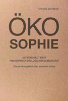 Okosophie - Notwendigkeit Einer Philosophisch-Okologischen Lebenskunst: Wie Ein Okosophes Leben Aussehen Konnte 3832554696 Book Cover