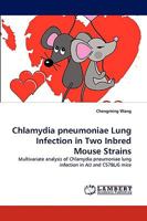 Chlamydia pneumoniae Lung Infection in Two Inbred Mouse Strains: Multivariate analysis of Chlamydia pneumoniae lung infection in A/J and C57BL/6 mice 383835091X Book Cover