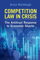 Competition Law in Crisis: The Antitrust Response to Economic Shocks 1108833969 Book Cover