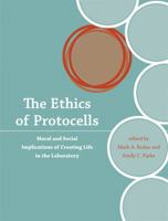 The Ethics of Protocells: Moral and Social Implications of Creating Life in the Laboratory 0262012626 Book Cover