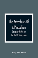 The Adventures of a Pincushion: Designed Chiefly for the Use of Young Ladies; In Two Volumes 9354366805 Book Cover