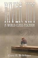 River Jim: A World Class Piscator 0615434991 Book Cover