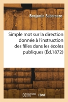 Simple mot sur la direction donnée à l'instruction des filles dans les écoles publiques 2418267660 Book Cover