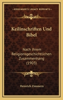 Keilinschriften Und Bibel: Nach Ihrem Religionsgeschichtlichen Zusammenhang (1903) 1168017246 Book Cover