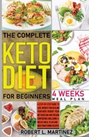 The Complete Keto Diet for Beginners: A Step-by-Step Guide to Lose Weight for Healing Your Body, Reboot Your Metabolism and Regain Confidence Including 4 Weeks Meal Plan and Mouthwatering Recipes B08QSWJCFD Book Cover