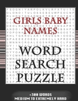 Girls Baby Names WORD SEARCH PUZZLE +300 WORDS Medium To Extremetrly Hard: AND MANY MORE OTHER TOPICS, With Solutions, 8x11' 80 Pages, All Ages : Kids ... Word Search Puzzles, Seniors And Adults. 1650211511 Book Cover