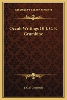 Occult Writings Of J. C. F. Grumbine 1425454062 Book Cover