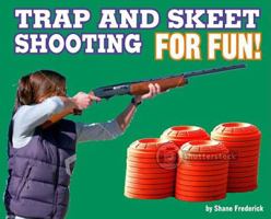 Trap and Skeet Shooting for Fun! 0756538653 Book Cover