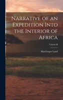 Narrative of an Expedition Into the Interior of Africa; Volume II 101729660X Book Cover