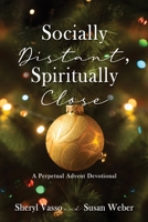 Socially Distant, Spiritually Close: A Perpetual Advent Devotional 1662831013 Book Cover