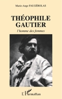 Théophile Gautier l'Homme Des Femmes 2747520390 Book Cover
