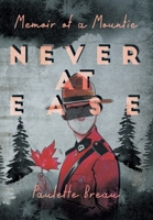 Never at Ease: Memoir of a Mountie 1525557580 Book Cover
