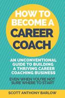 How To Become A Career Coach: An Unconventional Guide to Building a Thriving Career Coaching Business and Living Your Strengths 1092671927 Book Cover