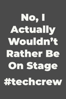 No, I Actually Wouldn't Rather Be On Stage: Lined Journal for Stage Crew, Tech Crew, Pit Orchestra and More with Modern Black and White Cover Design 1692547860 Book Cover