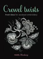 Crewel Twists: Fresh Ideas for Jacobean Embroidery 1844488489 Book Cover
