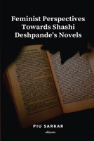 Feminist Perspectives Towards Shashi Deshpande's Novels 9364949072 Book Cover