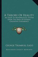 A Theory of Reality: An Essay in Metaphysical System Upon the Basis of Human Cognitive Experience 1146811969 Book Cover