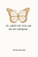 El arte de volar sin ser mariposa 057895138X Book Cover