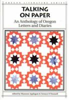Talking on Paper: An Anthology of Oregon Letters and Diaries (Oregon Literature, Vol 6) 0870713787 Book Cover