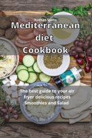 Mediterranean Diet Cookbook: The best guide to your air fryer delicious recipes Smoothies and Salad 1914438876 Book Cover
